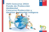 XVII Concurso 2014 Fondo de  Protección Ambiental Concurso Protección y Gestión Ambiental Indígena