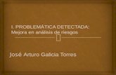 I. PROBLEMÁTICA DETECTADA:  Mejora en análisis de riesgos  José  Arturo Galicia Torres