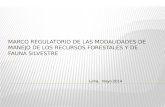 Marco Regulatorio de las modalidades de manejo de los recursos forestales y de fauna silvestre