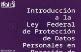 Introducción a la  Ley  Federal de Protección de Datos Personales en Posesión de los Particulares
