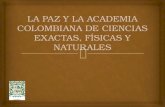 LA PAZ Y LA ACADEMIA COLOMBIANA DE CIENCIAS EXACTAS, FÍSICAS Y NATURALES