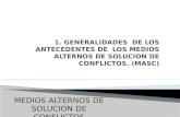 1. GENERALIDADES  DE LOS ANTECEDENTES DE  LOS MEDIOS ALTERNOS DE SOLUCION DE CONFLICTOS. (MASC)
