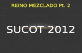 REINO MEZCLADO Pt. 2 SUCOT 2012