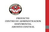 PROYECTO  CENTRO  DE ADMINISTRACION DOCUMENTAL ARCHIVO CENTRAL
