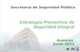 Estrategia Preventiva de Seguridad Integral Avances  Junio  2011