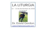 LA LITURGIA 12 – 13 de Noviembre de 2010 Guayaquil Dr. David Gordon pastor@iglesiasecuador.com