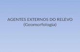 AGENTES EXTERNOS DO RELEVO (Geomorfologia)