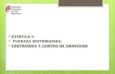 ESTÁTICA  II  FUERZAS DISTRIBUIDAS:  CENTROIDES Y CENTRO DE GRAVEDAD