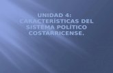Unidad 4:   Características del Sistema Político costarricense.
