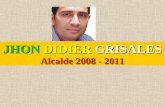 JHON DIDIER GRISALES Alcalde 2008 - 2011