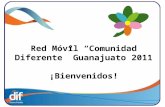 Red Móvil “Comunidad Diferente” Guanajuato 2011 ¡Bienvenidos!