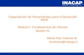 Capacitación de Herramientas para el Desarrollo WEB Modulo I- Fundamentos de Internet Sesión #1 María Paz Coloma M. mcoloma@inacap.cl