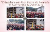 Fotogalería AMLO en Cierre de Campaña en Cuernavaca 22 Junio 2012