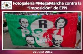 Fotogalería #MegaMarcha contra la Imposición de EPN 22 Julio 2012