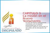 1 CAPITULO 3 La misión en el Nuevo Testamento CAPITULO 3 La misión en el Nuevo Testamento La era del Nuevo Testamento comienza con el desafío presentado.
