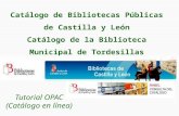 Catálogo de Bibliotecas Públicas de Castilla y León Catálogo de la Biblioteca Municipal de Tordesillas Tutorial OPAC (Catálogo en línea)