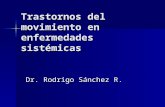 Trastornos del movimiento en enfermedades sistémicas Dr. Rodrigo Sánchez R.