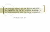 LA CRISIS FINAL DE LA RESTAURACIÓN: EL IMPACTO DE LA 1ª GUERRA MUNDIAL Y EL AGOTAMIENTO DEL SISTEMA POLÍTICO LA CRISIS DE 1917.