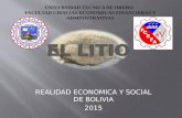 REALIDAD ECONOMICA Y SOCIAL DE BOLIVIA 2015. EL LITIO Elemento Químico Li Litio=Piedra Metal blando de color blanco plata. Su densidad la mitad del agua.