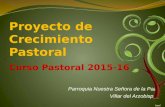 Proyecto de Crecimiento Pastoral Curso Pastoral 2015-16 Parroquia Nuestra Señora de la Paz Villar del Arzobispo.