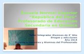 Escuela Normal Superior “República del Perú” Profesorado de Educación Secundaria en Química Taller Integrador Alumnos de 4° Año Drogas y adicciones Año.
