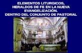 ELEMENTOS LITURGICOS, HERALDOS DE FE EN LA NUEVA EVANGELIZACIÓN. DENTRO DEL CONJUNTO DE PASTORAL.