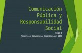 Comunicación Pública y Responsabilidad Social Grupo 2 Maestría en Comunicación Organizacional 2015.