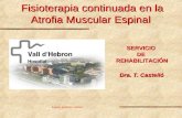 Fisioterapia continuada en la Atrofia Muscular Espinal Experts, acollidors i solidaris SERVICIO DE REHABILITACIÓN Dra. T. Castelló.