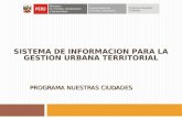 PROGRAMA NUESTRAS CIUDADES SISTEMA DE INFORMACION PARA LA GESTION URBANA TERRITORIAL.