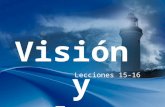Visión y Valores Lecciones 15-16. Comunicando y Compartiendo la Visión I.¿Cuál es la importancia de comunicar la visión? A. La comunicación exitosa de.