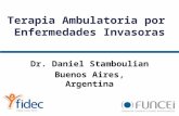 Dr. Daniel Stamboulian Buenos Aires, Argentina Terapia Ambulatoria por Enfermedades Invasoras.
