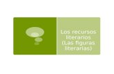 Los recursos literarios (Las figuras literarias) Recursos utilizados en el lenguaje común y, especialmente, en el lenguaje literario para dar mayor expresividad.