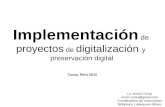 Implementación de proyectos de digitalización y preservación digital Lic. Marisol Zuñiga maris.zulau@gmail.com Coordinadora de colecciones Biblioteca Ludwig.