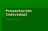 Presentación Individual Equipo Fósil.   MISION:   Llevar a cabo de la manera mas organizada y en un ambiente de cordialidad y respeto las actividades.