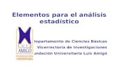 Departamento de Ciencias Básicas Vicerrectoría de Investigaciones Fundación Universitaria Luis Amigó Elementos para el análisis estadístico.
