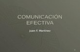 1 COMUNICACIÓN EFECTIVA Juan F. Martínez. 2 Agenda  Principios de la comunicación  Comunicación Organizacional  Comunicación verbal  Comunicación.
