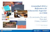 Arica, 19 noviembre, 2015 Dr. Arq. Héctor Guillermo Gaete Feres Rector U del Bío-Bío Gratuidad 2016 y Reforma a la Educación Superior en Chile ¿ Es necesaria,