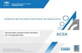 AGENCIA DE CALIDAD SANITARIA DE ANDALUCIA Desarrollo profesional basado en competencias Agencia de Calidad Sanitaria de Andalucía .