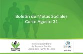 Boletín de Metas Sociales Corte Agosto 31. Ejecución de metas sociales de las Direcciones misionales Fuente: Sistema de información misional SIM – ICBF.
