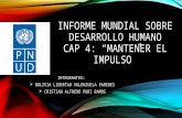 INFORME MUNDIAL SOBRE DESARROLLO HUMANO CAP 4: “MANTENER EL IMPULSO” INTEGRANTES:  BOLIVIA LIBERTAD VALENZUELA PAREDES  CRISTIAN ALFREDO PURI RAMOS.
