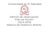 Universidad de El Salvador Informe de observación Plan de Acción 2014-2016 Alianza de Gobierno Abierto.