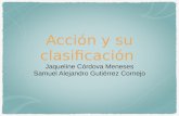 Acción y su clasificación Jaqueline Córdova Meneses Samuel Alejandro Gutiérrez Cornejo.