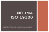 SOBRE INFORMACION GEOGRAFICA (IG) NORMA ISO 19100.