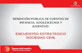 RENDICIÓN PUBLICA DE CUENTAS DE INFANCIA, ADOLESCECNIA Y JUVENTUD ENCUENTRO ESTRATEGICO SOCIEDAD CIVIL.