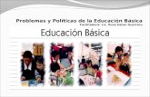 Problemas y Políticas de la Educación Básica Facilitadora: Lic. Rosa Eaton Guerrero.