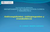 FACULTAD DE MEDICINA DEPARTAMENTO DE FARMACOLOGÍA CLÍNICA Y TERAPÉUTICA Anticoagulantes, antiagregantes y trombolíticos Dr. GABRIEL TRIBIÑO ESPINOSA.