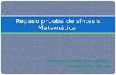 Profesoras: Carolina Pérez Valdivieso Pamela Zúñiga Navarro. Repaso prueba de síntesis Matemática.