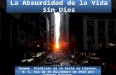 Ab La Absurdidad de la Vida Sin Dios Sermón Predicado en la Serie en Linares, N. L. Día 22 de Diciembre de 2015 por Armando Ramírez.