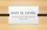 GRUPO DE ESPAÑOL INSTITUCIÓN EDUCATIVA MARÍA MONTESSORI ACACÍAS –META-