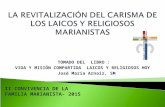 TOMADO DEL LIBRO : VIDA Y MISIÓN COMPARTIDA LAICOS Y RELIGIOSOS HOY José María Arnaiz, SM II CONVIVENCIA DE LA FAMILIA MARIANISTA- 2015.